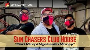 SUPERADVENTURE: Sun Chasers Club House - Dari Mimpi Ngehasilin Money