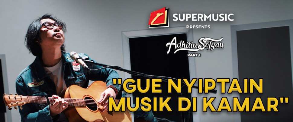 SUPERMUSIC - Adhitia Sofyan (Part 1) "Gue Nyiptain Musik di Kamar"